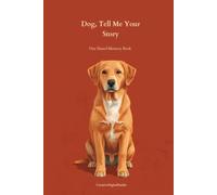 Dog, Tell Me Your Story: A Fill-In Memory Book for Dog Owners | 71 Guided Questions, Photo Pages & Keepsake Journal to Capture Your Dog's Story | Perfect Gift for Dog Moms and Dog Lovers