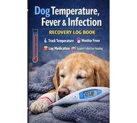 Dog Temperature, Fever & Infection Recovery Log Book: Track Temperature, Fever Spikes, Medication, Wound Healing & Recovery Progress: Canine Health ... Surgery Healing & Daily Recovery Notes