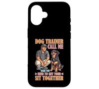 Dog Trainer Call Me to Fix Your Sit Together Carcasa para iPhone 16