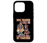 Dog Trainer Call Me to Fix Your Sit Together Carcasa para iPhone 16 Pro