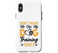 Dog Trainer Don't Make Me Use My Dog Training Voice Carcasa para iPhone X/XS
