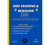 Dog Training & Behavior Log: Puppy Training Journal, Pet Owner Record Book, Session Tracker with Vet & Vaccine Records, Monthly Progress Reviews - 110 Sessions, 8.5 x 11