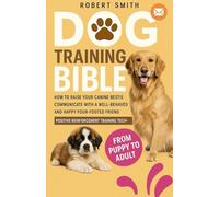 DOG TRAINING BIBLE: Complete Guide to Dog Training