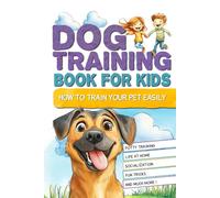 Dog training book for kids: How to train your pet easily