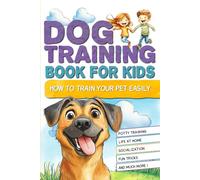 Dog training book for kids: How to train your pet easily