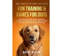Dog Training & Games: Easy Dog Tricks, Brain Games, Enrichment Activities, and Family-Friendly Ways Kids and Adults Can Train, Bond With, and Enjoy Their Dog (The Family Dog Series)