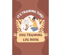 Dog Training Log Book: A Practical Organizer for Dog Owners and Trainers