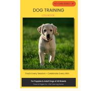 Dog Training Log Book for Puppies & Adult Dogs: Track Progress, Build Bonds & Celebrate Every Win | Perfect Gift for Dog Lovers & New Puppy Owners