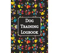 Dog Training Logbook: Your Essential Dog Training Companion - Set Goals, Track Success, and Stay Consistent