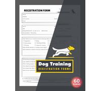 Dog Training Registration Forms: Pet Trainer Client Intake Logbook | Monitor Behavior History, Training Needs & Owner Information | 60 Forms, 120 Single-Sided Pages