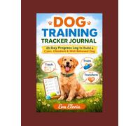 Dog Training Tracker Journal: 21-Day Progress Log to Build a Calm, Obedient & Well-Behaved Dog