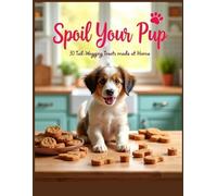 Dog Treat Recipes - "Spoil Your Pup: 30 Tail Wagging Treats to Make at Home": Packed with 30 homemade recipes- full color photos for every recipe