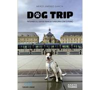 Dog trip. Pateando el sur de Francia y Andorra con tu perro (Guías Singulares)