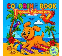 Dog Tropical Adventure Coloring Book for Kids Age 4-8: Cute Dog Coloring Pages with Tropical Beaches, Palm Trees & Fun Adventures for Boys and Girls