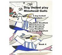 Dog United play Minehead Gulls: A dog football team adventure (The Adventures of Dog United :a police dog unit that became a football team)