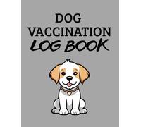 Dog Vaccination Log Book: The Complete Pet Record Book