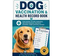 Dog Vaccination Record Book: Dog Health & Medical Tracker for Vet Visits, Medications, Flea & Tick Treatments, Heartworm Prevention, Weight, Grooming, and More