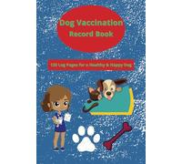 Dog Vaccination Record Book |: Health Tracker for Your Beloved Pet | Track Vaccines, Vet Visits, Medications & Deworming for a Happy and Healthy Dog | 120 Pages, 6 x 9 Inches