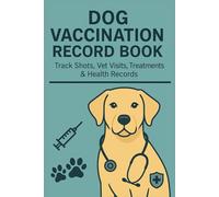 Dog Vaccination Record Book: Track Shots, Vet Visits & Health Records for Your Puppy or Dog | Comprehensive Dog Health & Vaccination Log for Veterinary Records