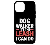 Dog Walker It's The Leash I Can Do Pet Canine Animal ||- Carcasa para iPhone 12 Mini