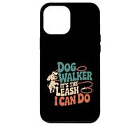 Dog Walker It's The Leash I Can Do Pet Canine Animal ----- Carcasa para iPhone 12 Pro Max
