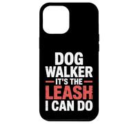 Dog Walker It's The Leash I Can Do Pet Canine Animal ||- Carcasa para iPhone 12 Pro MAX