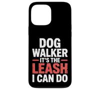 Dog Walker It's The Leash I Can Do Pet Canine Animal ||- Carcasa para iPhone 13 Pro MAX