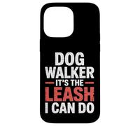 Dog Walker It's The Leash I Can Do Pet Canine Animal ||- Carcasa para iPhone 14 Pro MAX