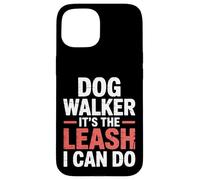 Dog Walker It's The Leash I Can Do Pet Canine Animal ||- Carcasa para iPhone 15