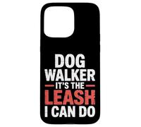 Dog Walker It's The Leash I Can Do Pet Canine Animal ||- Carcasa para iPhone 15 Pro MAX