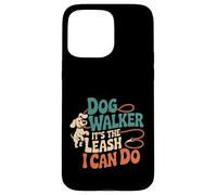 Dog Walker It's The Leash I Can Do Pet Canine Animal ----- Carcasa para iPhone 15 Pro Max