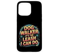 Dog Walker It's The Leash I Can Do Pet Canine Animal ||- Carcasa para iPhone 15 Pro MAX
