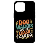 Dog Walker It's The Leash I Can Do Pet Canine Animal ||- Carcasa para iPhone 16 Pro MAX
