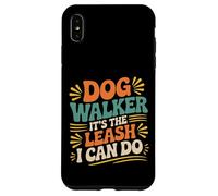 Dog Walker It's The Leash I Can Do Pet Canine Animal ||- Carcasa para iPhone XS MAX