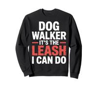 Dog Walker It's The Leash I Can Do Pet Canine Animal ||- Sudadera