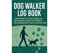 Dog Walker Log Book: Daily Pet Walking Record Organizer for Tracking Walks, Times, Clients & Notes: Professional Pet Care Journal for Dog Walkers, ... - Keep Organized with Easy-to-Use Daily Logs
