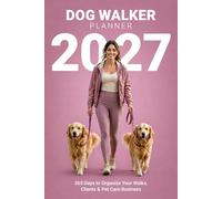 Dog Walker Planner 2027: Daily Organizer for Professional Dog Walkers | Appointment Scheduler, Client Tracker & Weekly Planning | 6x9 Portable ... & Grow Your Dog Walking Business in 2027