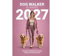 Dog Walker Planner 2027: Daily Organizer for Professional Dog Walkers | Appointment Scheduler, Client Tracker & Weekly Planning | 6x9 Portable ... & Grow Your Dog Walking Business in 2027