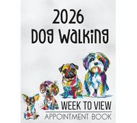 Dog Walking 2026 Week To View Appointment Book: Daily & Weekly Client Scheduler Planner Diary For Pet Business Owner With Booking Time Slots, 7.00am - 8.45pm, 52 Weeks, Cute Cartoon Abstract Dogs