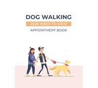 Dog Walking 2026 Week To View Appointment Book: Daily & Weekly Client Scheduler Planner for Pet Business Owners with 15 Minute Time Slot Increments, 52 Weeks