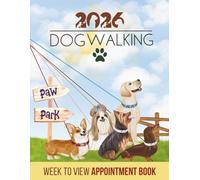 Dog Walking Paw Park 2026 Week To View Appointment Book: Daily & Weekly Diary Planner, Client Scheduler For Pet Business Owner With Booking Time Slots, 7.00am - 8.45pm