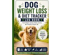 Dog Weight Loss & Diet Tracker:Log Book Track Weight, Calories, Meals, Activity & Healthy Progress: Canine Weight Management Journal - Monitor Food ... Exercise, Body Condition & Vet Checkups
