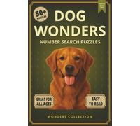 Dog Wonders Number Search: Fun & Relaxing Large-Print Puzzle Book for All Ages: 50+ Easy-to-Read Number Search Puzzles Featuring Man’s Best Friend - ... (Animal Wonders Number Search Puzzle Series)