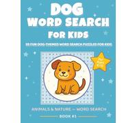 Dog Word Search for Kids: Fun Puppy-Themed Puzzles for Ages 6-12: Dog Word Search for Kids: Fun Puppy-Themed Puzzles for Ages 6-12 (ANIMALS & NATURE - WORD SEARCH)