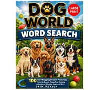 Dog World Word Search: 100 Tail-Wagging Puzzles Featuring Favorite Breeds, Puppy Fun, Training, Adventures, Working Dogs, and More