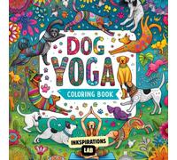 Dog Yoga Coloring Book: A Funny and Relaxing Adult Coloring Book for Stress Relief, Featuring Cute Dogs in Zen Yoga Poses | for Dog Lovers and Yoga Enthusiasts