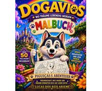 Dogavios Malbuch für Kinder: Über 50 süße Hunde-Ausmalbilder | Husky, Welpen und magische Abenteuer für Kinder von 2 bis 8 Jahren