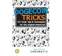 Dogecoin Tricks: 101 Tools, Tips, & Techniques for the Original Memecoin