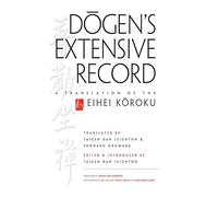 Dogen's Extensive Record: A Translation of the Eihei Koroku