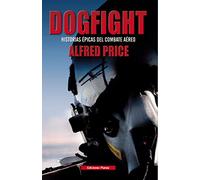 Dogfight: historias épicas del combate aéreo (SIN COLECCION)